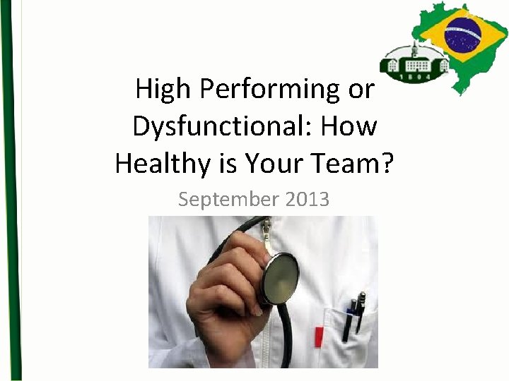 High Performing or Dysfunctional: How Healthy is Your Team? September 2013 