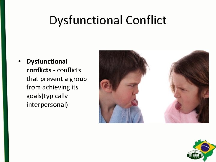 Dysfunctional Conflict • Dysfunctional conflicts - conflicts that prevent a group from achieving its