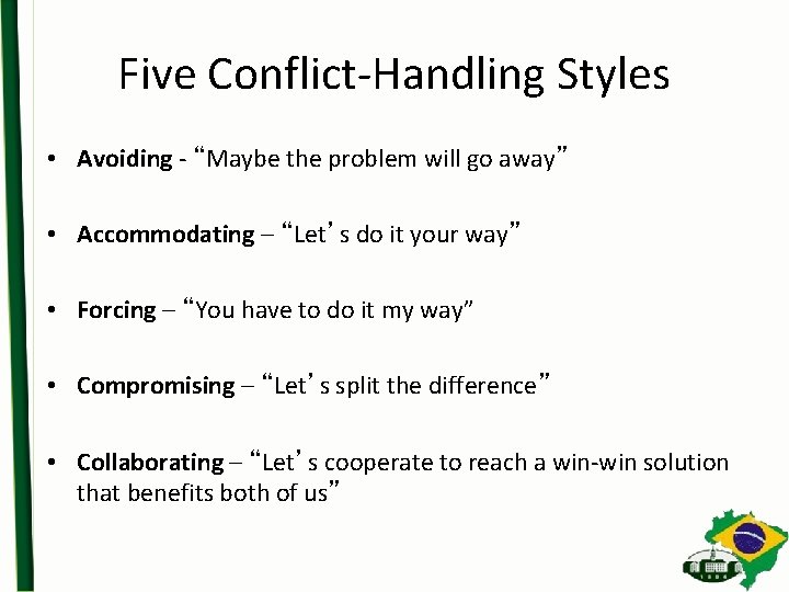 Five Conflict-Handling Styles • Avoiding - “Maybe the problem will go away” • Accommodating