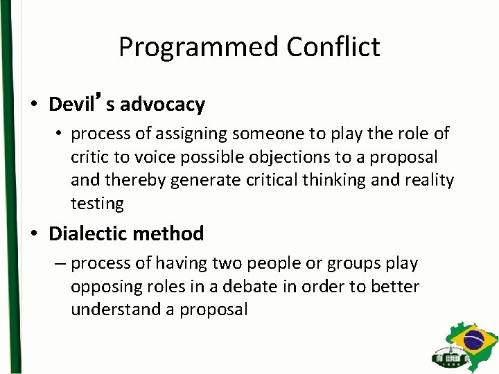 Programmed Conflict • Devil’s advocacy • process of assigning someone to play the role