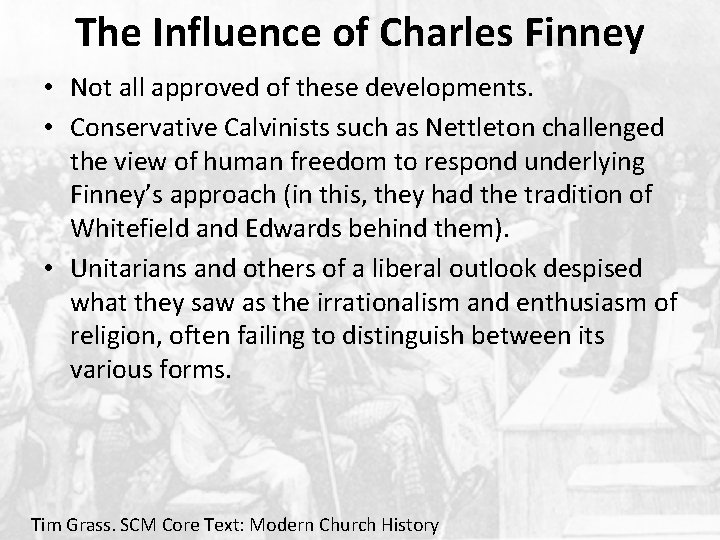 The Influence of Charles Finney • Not all approved of these developments. • Conservative