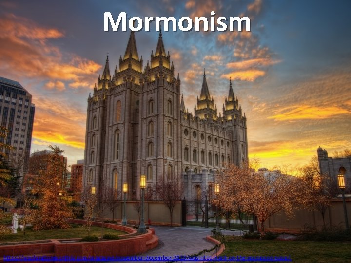 Mormonism https: //washingtonmonthly. com/magazine/november-december-2019/was-i-too-hard-on-the-mormons-nope/ 