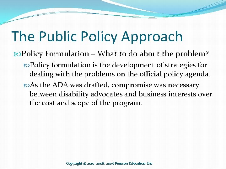 The Public Policy Approach Policy Formulation – What to do about the problem? Policy