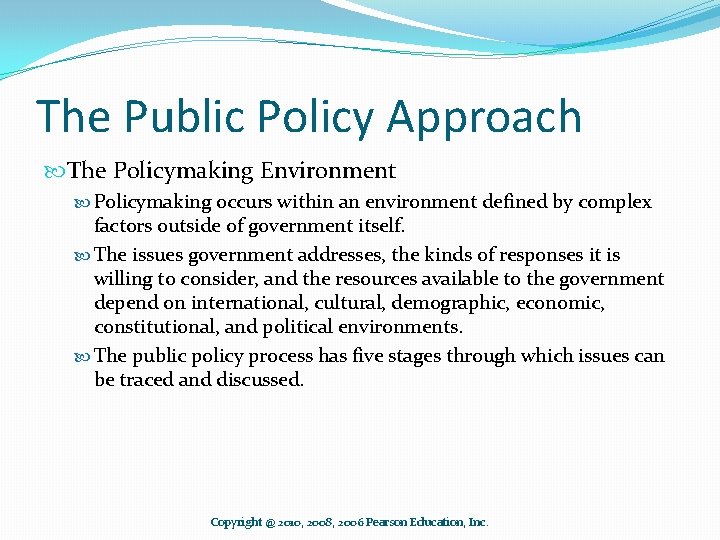The Public Policy Approach The Policymaking Environment Policymaking occurs within an environment defined by