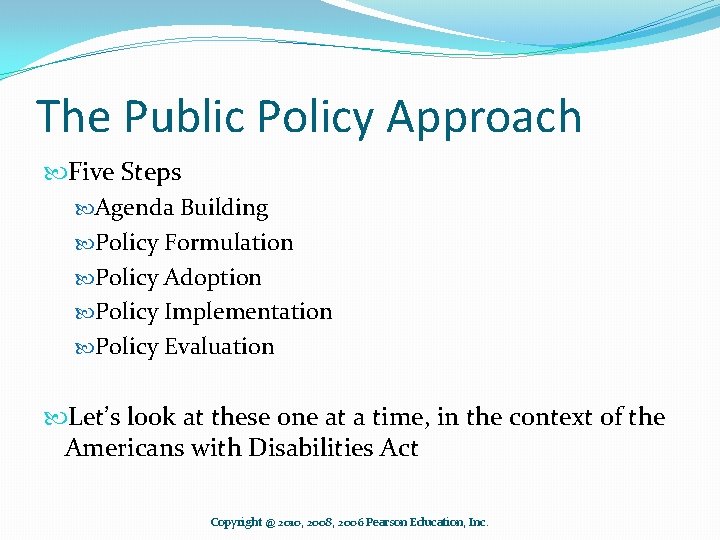 The Public Policy Approach Five Steps Agenda Building Policy Formulation Policy Adoption Policy Implementation