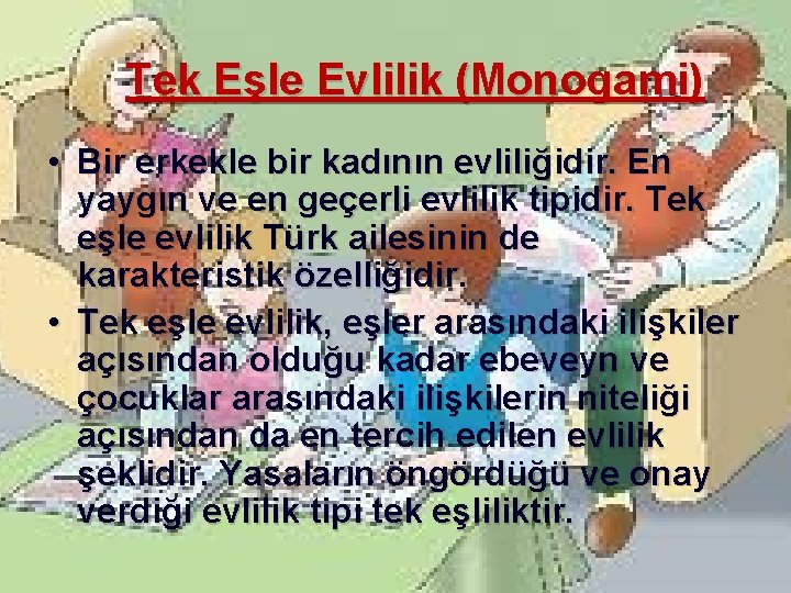 Tek Eşle Evlilik (Monogami) • Bir erkekle bir kadının evliliğidir. En yaygın ve en