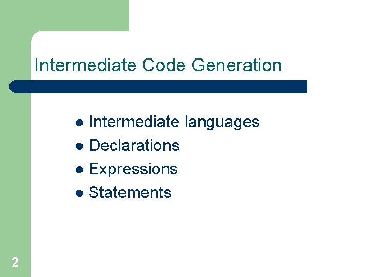 Intermediate Code Generation Intermediate languages l Declarations l Expressions l Statements l 2 