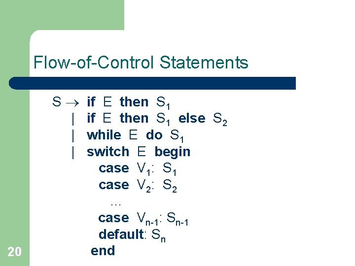 Flow-of-Control Statements S | | | 20 if E then S 1 else S