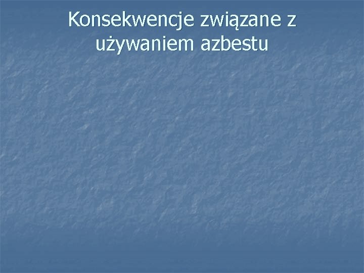 Konsekwencje związane z używaniem azbestu 