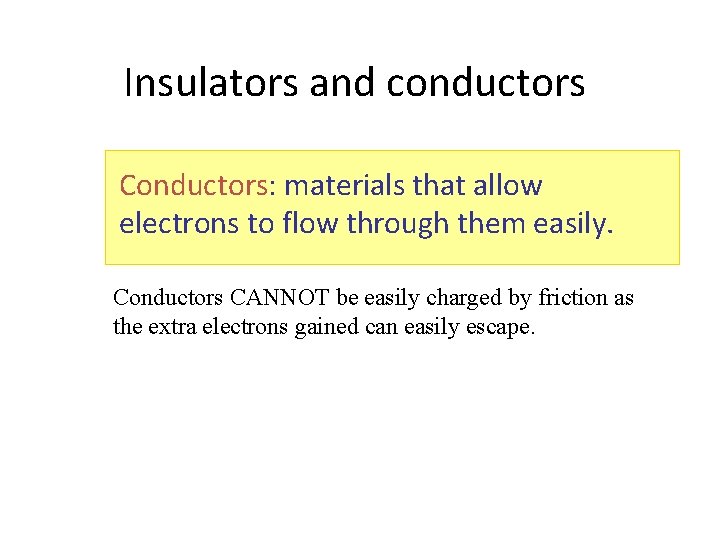 Insulators and conductors Conductors: materials that allow electrons to flow through them easily. Conductors