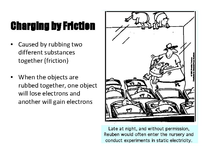 Charging by Friction • Caused by rubbing two different substances together (friction) • When