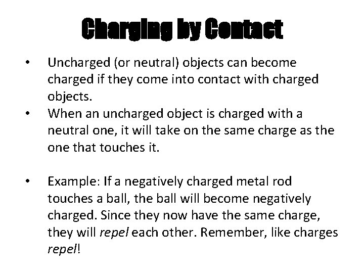 Charging by Contact • • • Uncharged (or neutral) objects can become charged if