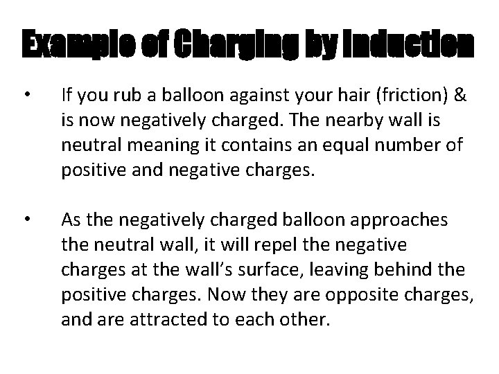 Example of Charging by Induction • If you rub a balloon against your hair
