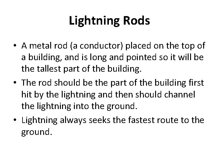 Lightning Rods • A metal rod (a conductor) placed on the top of a
