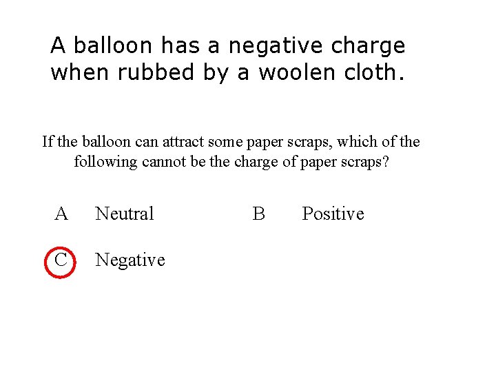A balloon has a negative charge when rubbed by a woolen cloth. If the