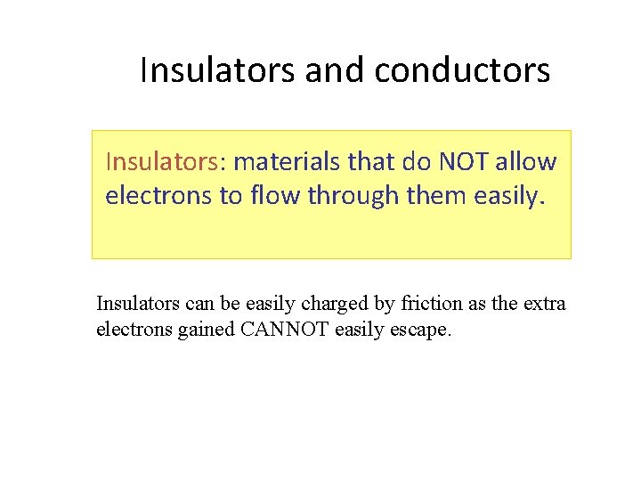 Insulators and conductors Insulators: materials that do NOT allow electrons to flow through them