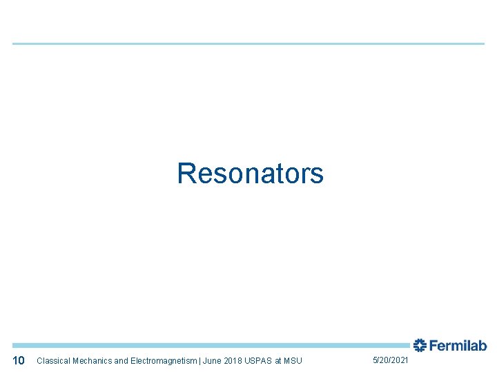 10 Resonators 10 Classical Mechanics and Electromagnetism | June 2018 USPAS at MSU 5/20/2021