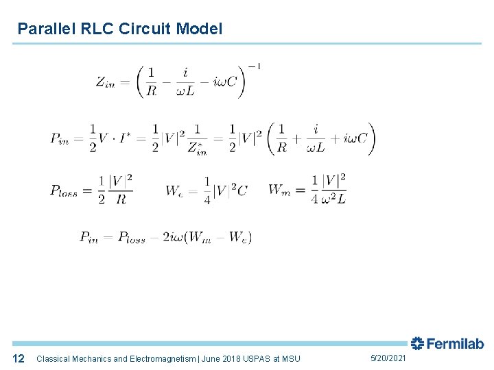 Parallel RLC Circuit Model 12 12 Classical Mechanics and Electromagnetism | June 2018 USPAS