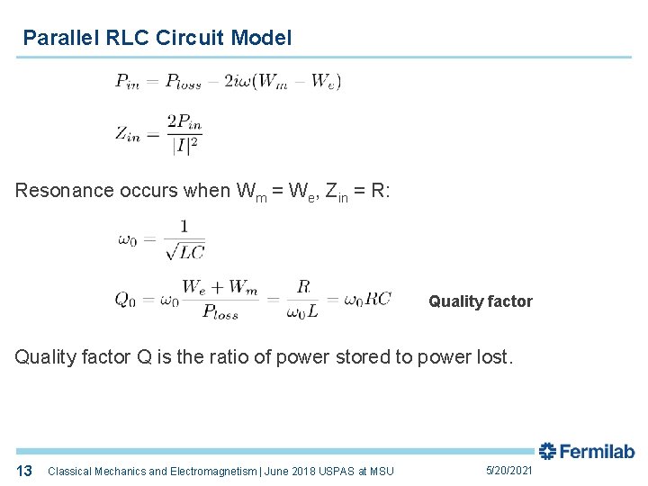 Parallel RLC Circuit Model Resonance occurs when Wm = We, Zin = R: Quality