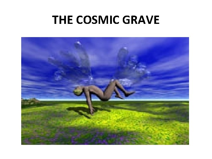 THE COSMIC GRAVE 