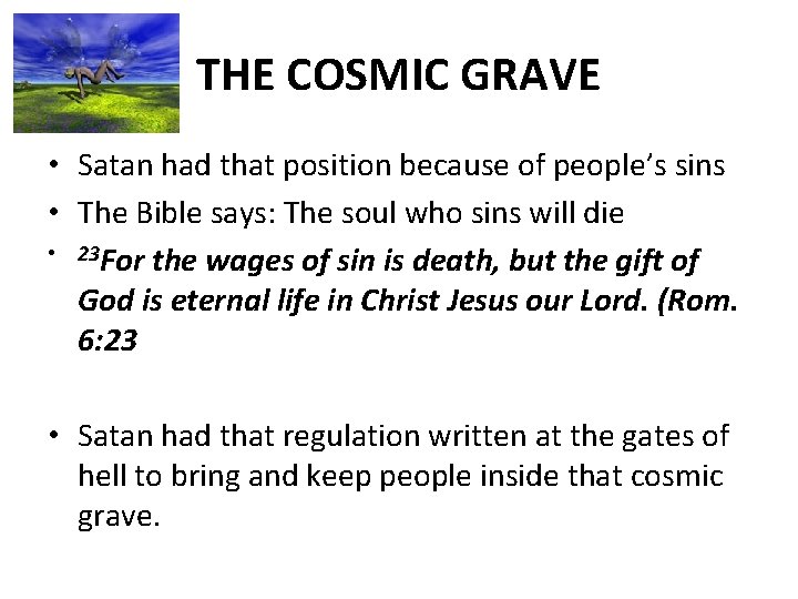THE COSMIC GRAVE • Satan had that position because of people’s sins • The