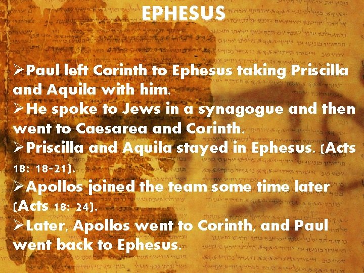 EPHESUS ØPaul left Corinth to Ephesus taking Priscilla and Aquila with him. ØHe spoke