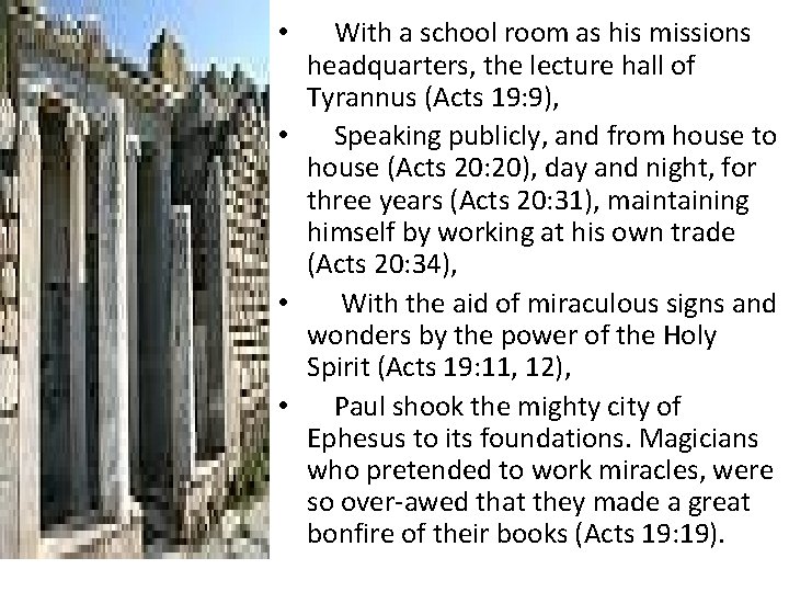 With a school room as his missions headquarters, the lecture hall of Tyrannus (Acts