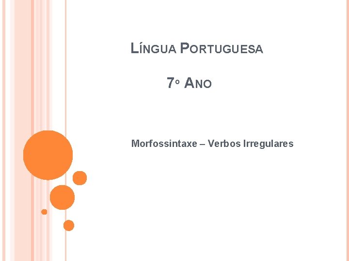 LÍNGUA PORTUGUESA 7º ANO Morfossintaxe – Verbos Irregulares 