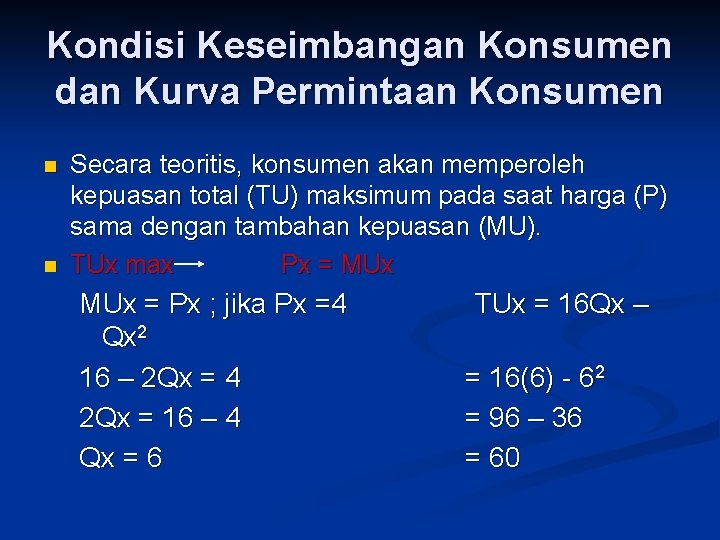 Kondisi Keseimbangan Konsumen dan Kurva Permintaan Konsumen n n Secara teoritis, konsumen akan memperoleh