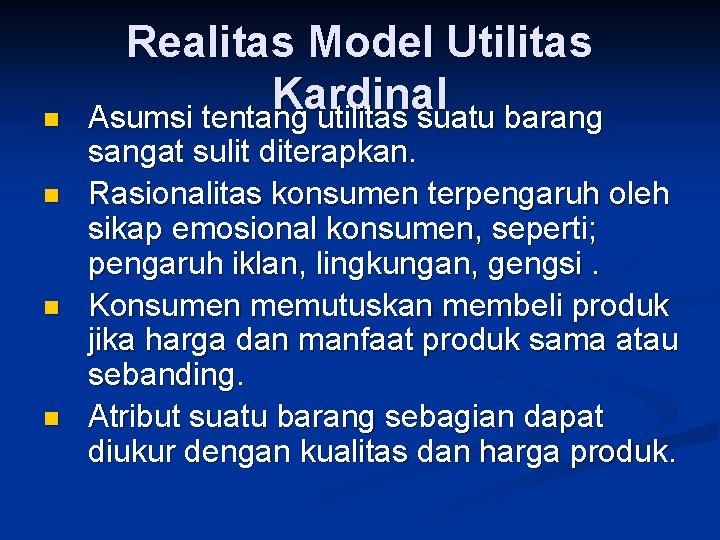 n n Realitas Model Utilitas Kardinal Asumsi tentang utilitas suatu barang sangat sulit diterapkan.