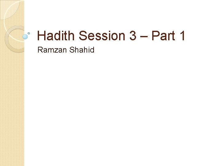 Hadith Session 3 – Part 1 Ramzan Shahid Hadith Session 3 – Part 1 Ramzan Shahid