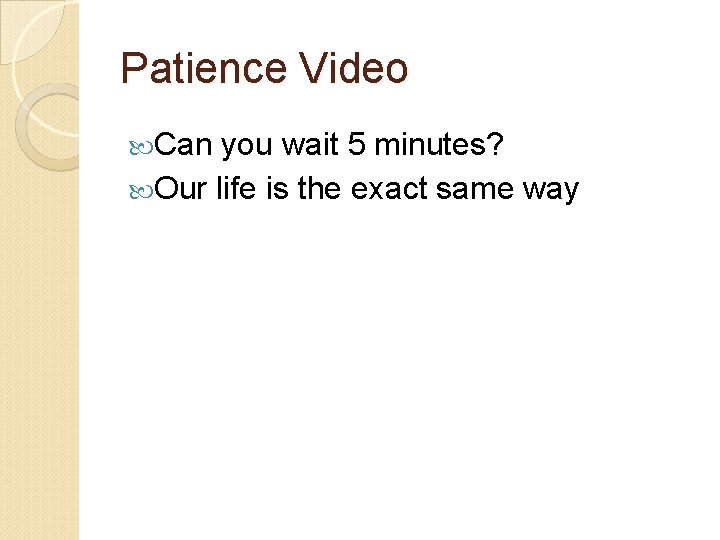 Patience Video Can you wait 5 minutes? Our life is the exact same way Patience Video Can you wait 5 minutes? Our life is the exact same way