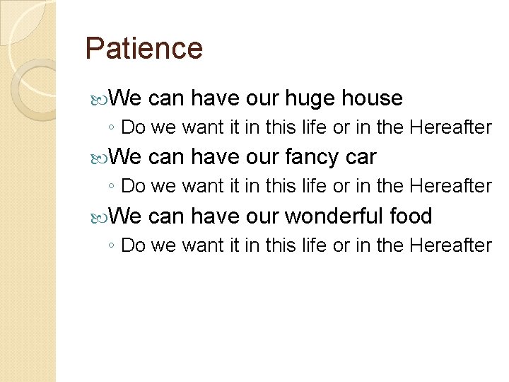 Patience We can have our huge house ◦ Do we want it in this Patience We can have our huge house ◦ Do we want it in this