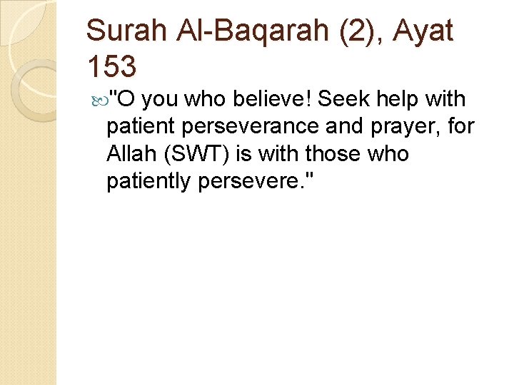Surah Al-Baqarah (2), Ayat 153 "O you who believe! Seek help with patient perseverance Surah Al-Baqarah (2), Ayat 153 "O you who believe! Seek help with patient perseverance