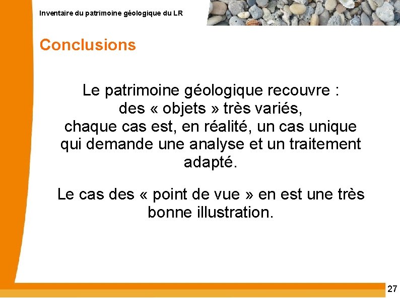 Inventaire du patrimoine géologique du LR Conclusions Le patrimoine géologique recouvre : des «