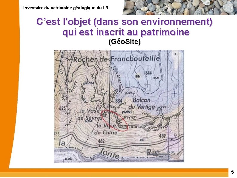 Inventaire du patrimoine géologique du LR C’est l’objet (dans son environnement) qui est inscrit