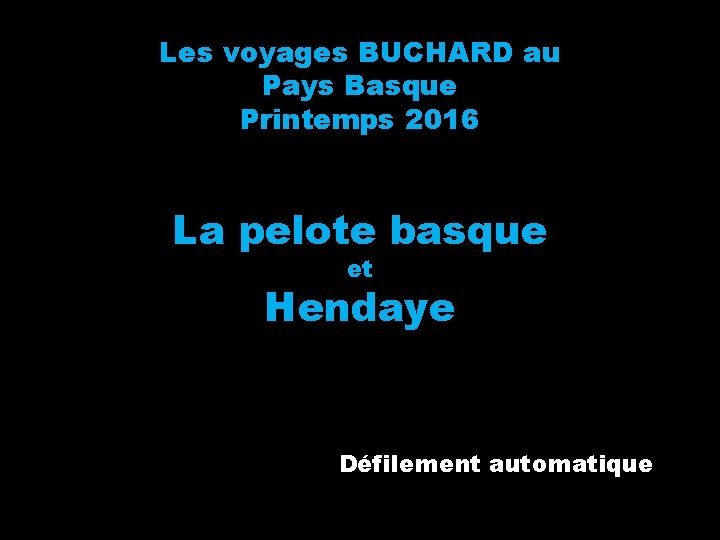 Les voyages BUCHARD au Pays Basque Printemps 2016 La pelote basque et Hendaye Défilement