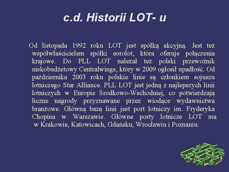 c. d. Historii LOT- u Od listopada 1992 roku LOT jest spółką akcyjną. Jest