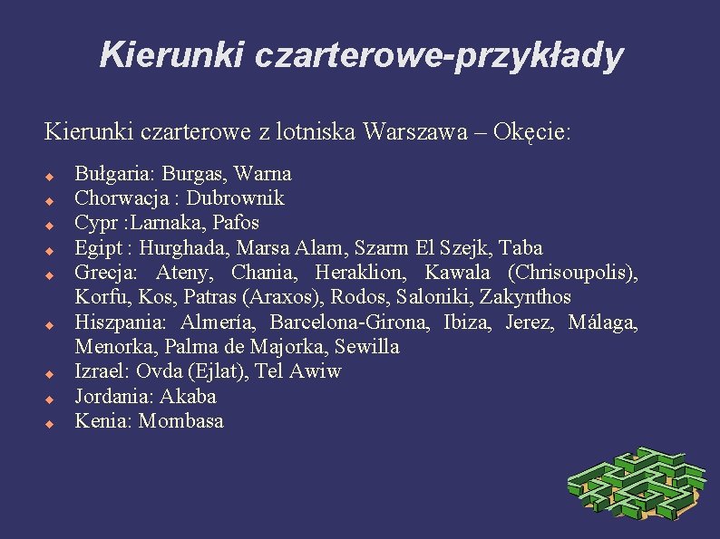 Kierunki czarterowe-przykłady Kierunki czarterowe z lotniska Warszawa – Okęcie: Bułgaria: Burgas, Warna Chorwacja :