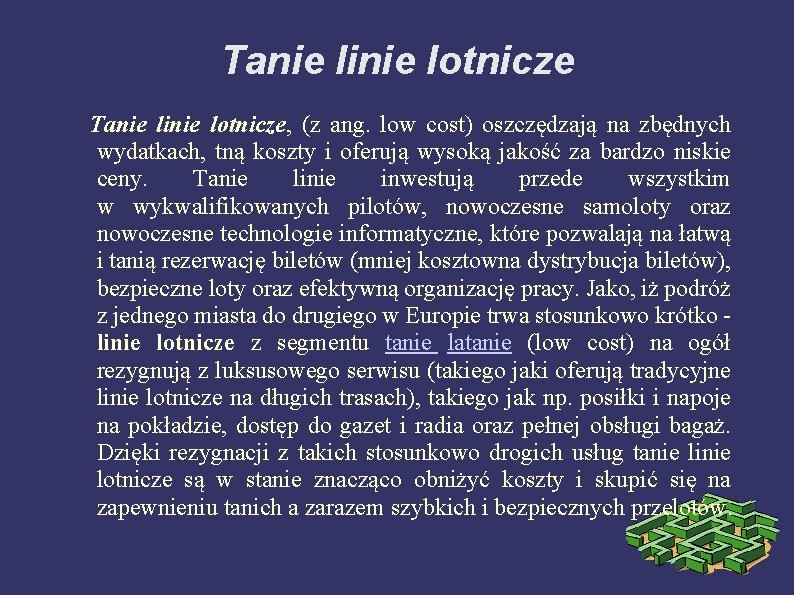 Tanie linie lotnicze, (z ang. low cost) oszczędzają na zbędnych wydatkach, tną koszty i