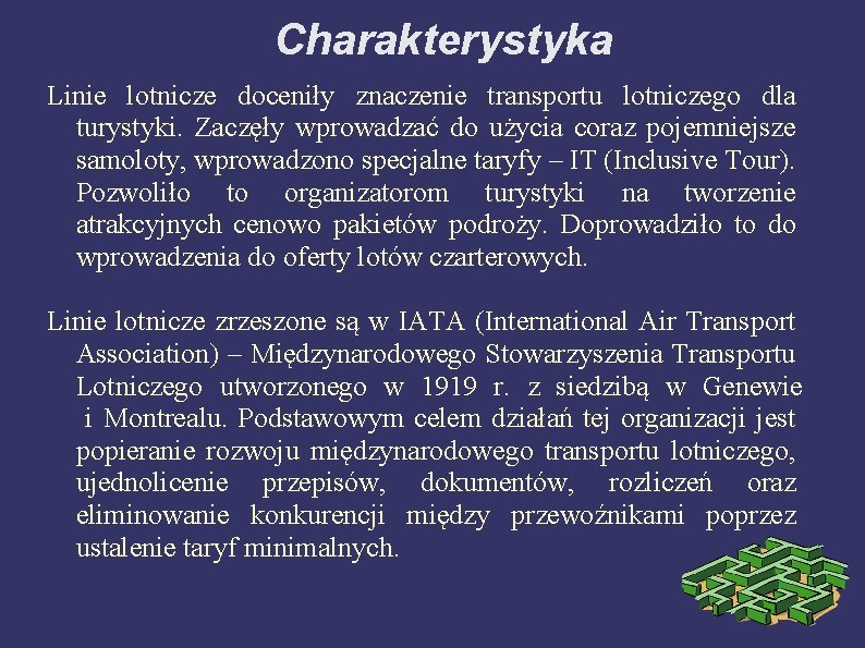 Charakterystyka Linie lotnicze doceniły znaczenie transportu lotniczego dla turystyki. Zaczęły wprowadzać do użycia coraz