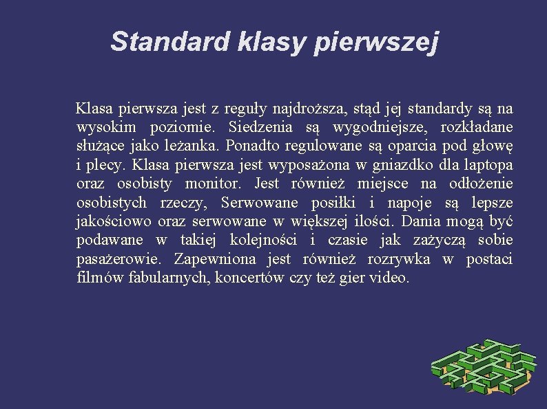 Standard klasy pierwszej Klasa pierwsza jest z reguły najdroższa, stąd jej standardy są na