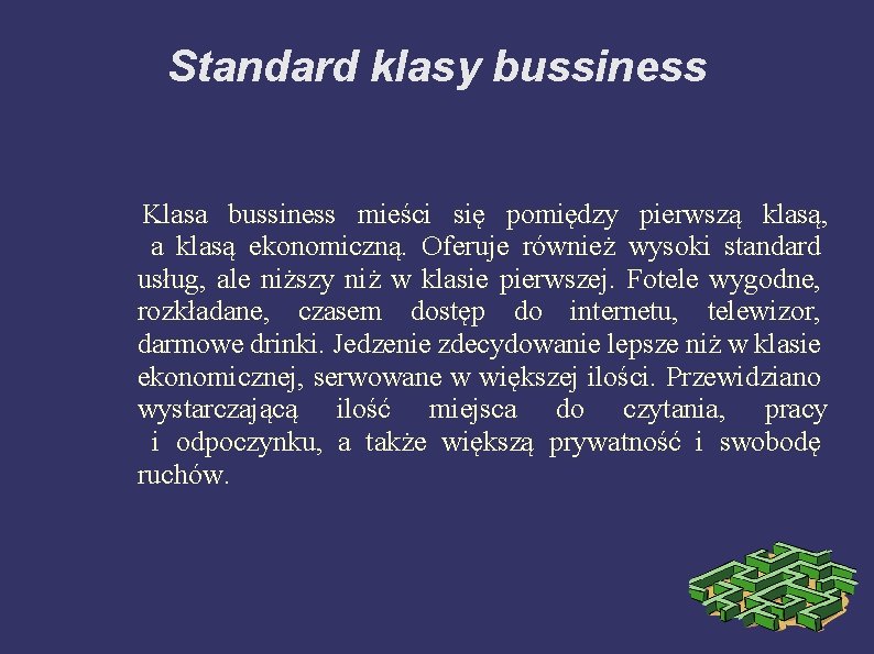 Standard klasy bussiness Klasa bussiness mieści się pomiędzy pierwszą klasą, a klasą ekonomiczną. Oferuje