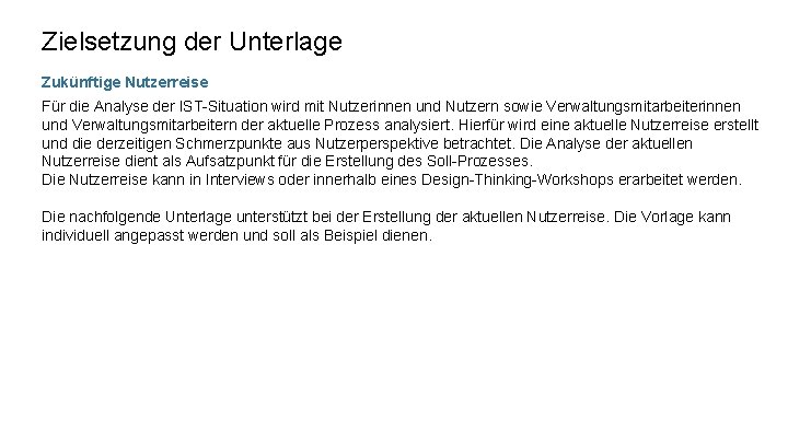 Zielsetzung der Unterlage Zukünftige Nutzerreise Für die Analyse der IST-Situation wird mit Nutzerinnen und