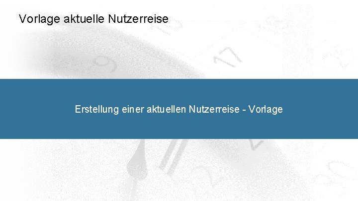 Vorlage aktuelle Nutzerreise Erstellung einer aktuellen Nutzerreise - Vorlage 