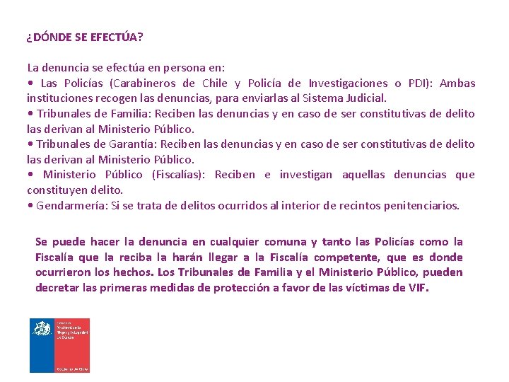 ¿DÓNDE SE EFECTÚA? La denuncia se efectúa en persona en: • Las Policías (Carabineros