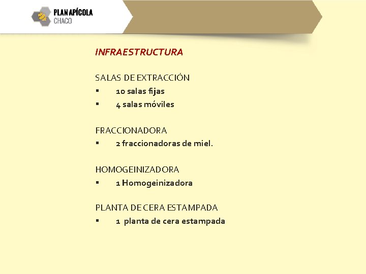 INFRAESTRUCTURA SALAS DE EXTRACCIÓN § 10 salas fijas § 4 salas móviles FRACCIONADORA §