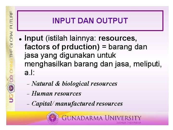 INPUT DAN OUTPUT Input (istilah lainnya: resources, factors of prduction) = barang dan jasa