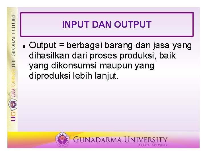 INPUT DAN OUTPUT Output = berbagai barang dan jasa yang dihasilkan dari proses produksi,