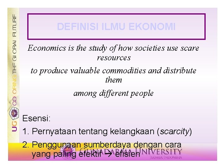 DEFINISI ILMU EKONOMI Economics is the study of how societies use scare resources to